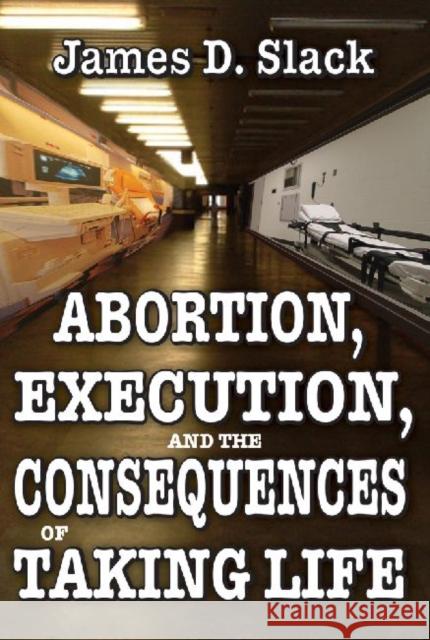 Abortion, Execution, and the Consequences of Taking Life  9781412842228 Not Avail