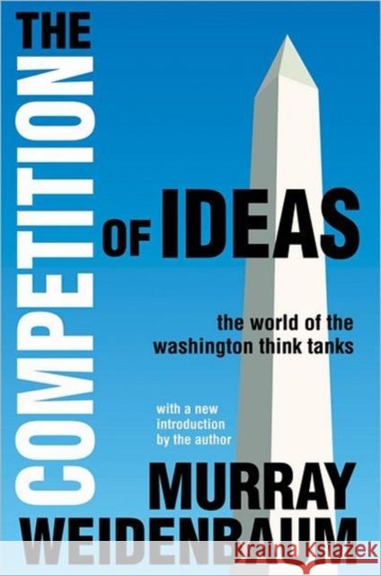 The Competition of Ideas: The World of the Washington Think Tanks Weidenbaum, Murray 9781412842235 Transaction Publishers