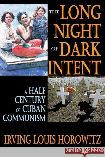 The Long Night of Dark Intent: A Half Century of Cuban Communism Horowitz, Irving 9781412842242
