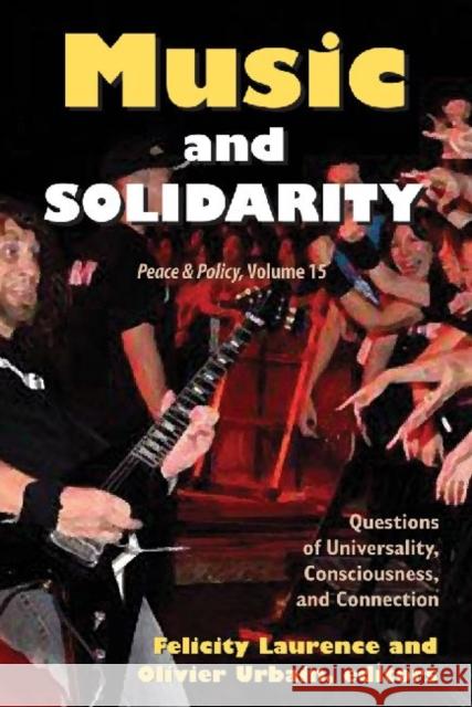 Music and Solidarity: Questions of Universality, Consciousness, and Connection Laurence, Felicity 9781412842303