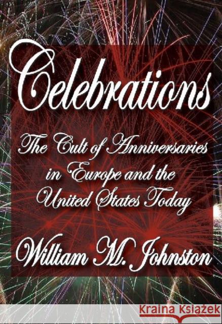 Celebrations: The Cult of Anniversaries in Europe and the United States Today Johnston, William M. 9781412842334 Transaction Publishers