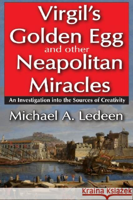 Virgil's Golden Egg and Other Neapolitan Miracles: An Investigation Into the Sources of Creativity Ledeen, Michael A. 9781412842402 Transaction Publishers