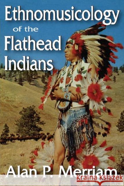 Ethnomusicology of the Flathead Indians  9781412842440 Not Avail