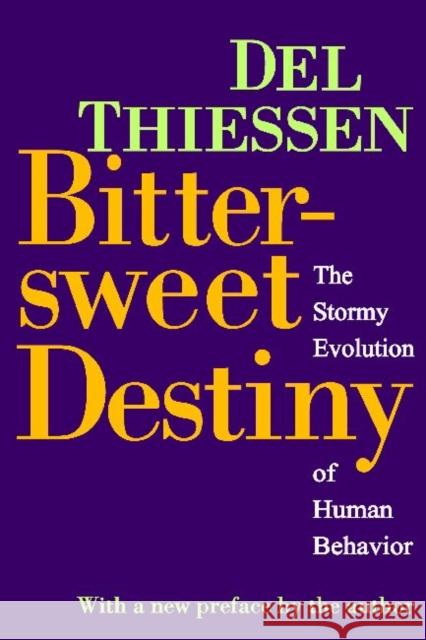 Bittersweet Destiny: The Stormy Evolution of Human Behavior Thiessen, Del 9781412842570 Transaction Publishers