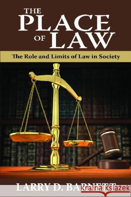 The Place of Law: The Role and Limits of Law in Society Larry D. Barnett 9781412842587 Transaction Publishers