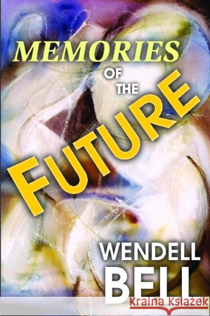 Memories of the Future Wendell Bell 9781412842624 Transaction Publishers