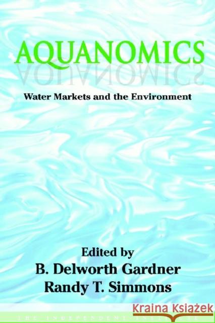 Aquanomics: Water Markets and the Environment Simmons, Randy 9781412842693 Transaction Publishers