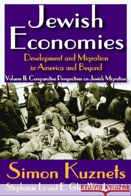 Jewish Economies (Volume 2) : Development and Migration in America and Beyond: Comparative Perspectives on Jewish Migration Simon Kuznets E. Weyl 9781412842709