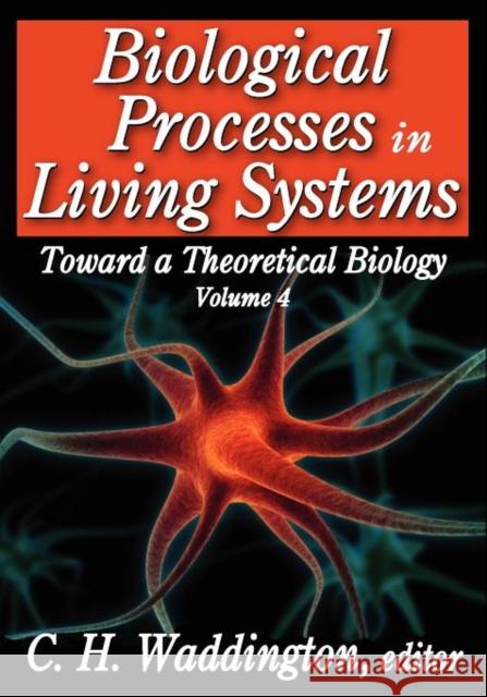 Biological Process in Living Systems: Toward a Theoretical Biology Waddington, C. H. 9781412842761 Aldine
