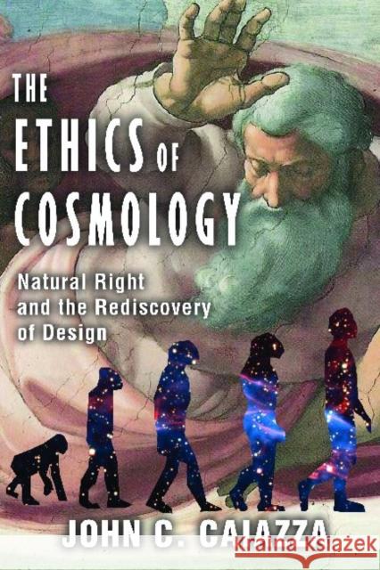 The Ethics of Cosmology: Natural Right and the Rediscovery of Design Caiazza, John C. 9781412842792 Transaction Publishers