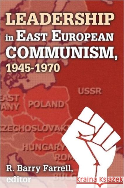 Leadership in East European Communism, 1945-1970 R. Barry Farrell 9781412842815 Aldine