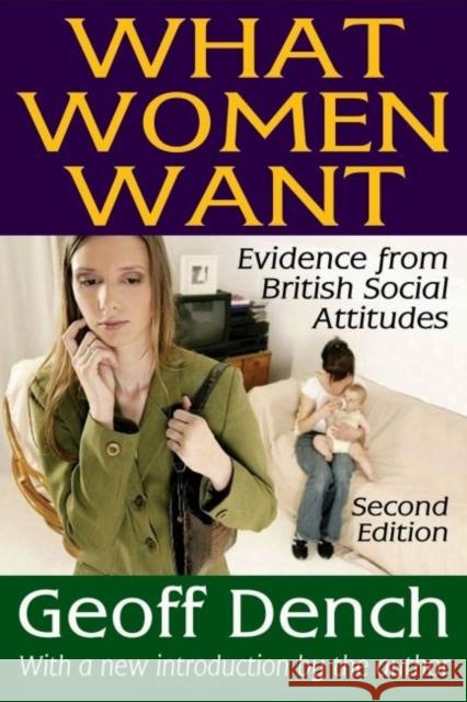What Women Want: Evidence from British Social Attitudes Dench, Geoff 9781412842983