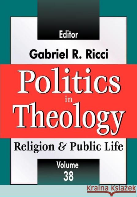 Politics in Theology: Religion & Public Life Ricci, Gabriel R. 9781412843003 Transaction Publishers