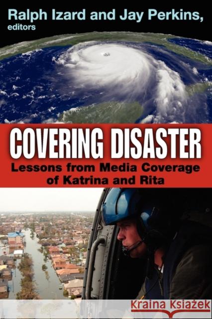 Covering Disaster: Lessons from Media Coverage of Katrina and Rita Izard, Ralph 9781412845823