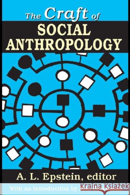 The Craft of Social Anthropology A. L. Epstein 9781412845878 Transaction Publishers