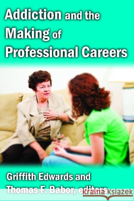 Addiction and the Making of Professional Careers Griffith Edwards 9781412845977