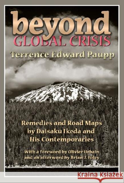 Beyond Global Crisis: Remedies and Road Maps by Daisaku Ikeda and His Contemporaries Paupp, Terrence Edward 9781412846165 Transaction Publishers