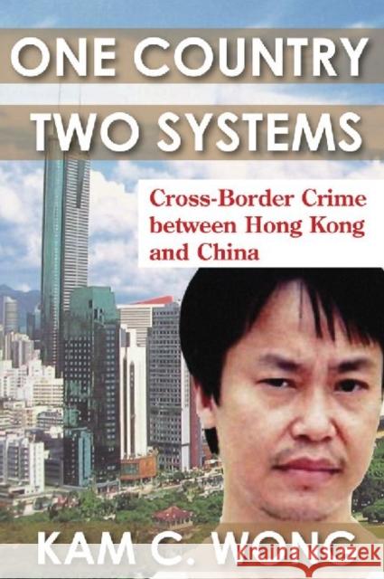 One Country, Two Systems: Cross-Border Crime Between Hong Kong and China Wong, Kam C. 9781412846233 Transaction Publishers