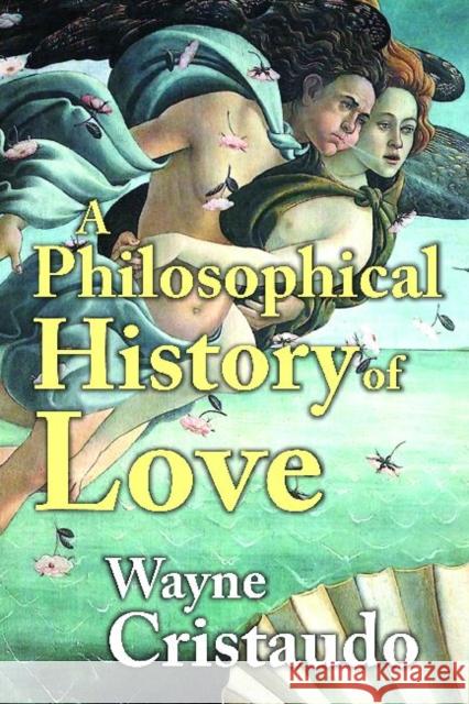 A Philosophical History of Love Wayne Cristaudo 9781412846264 Transaction Publishers