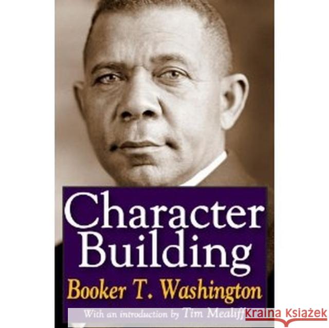 Character Building Booker T. Washington Tim Mealiff 9781412847322 Transaction Publishers