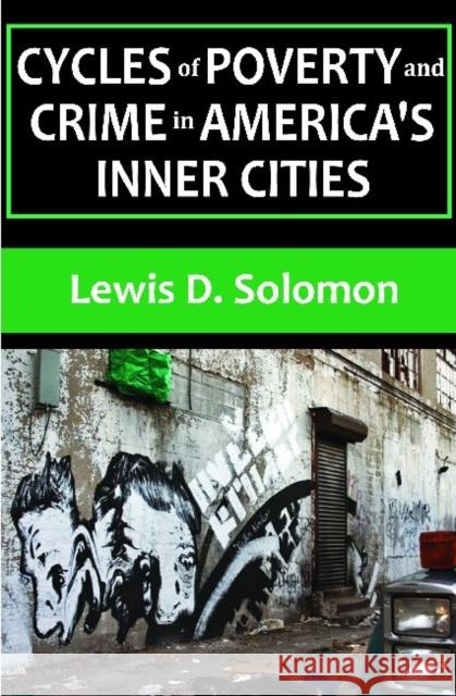 Cycles of Poverty and Crime in America's Inner Cities Lewis D. Solomon 9781412847384 Transaction Publishers
