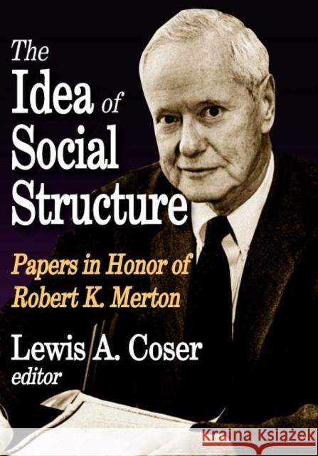 The Idea of Social Structure: Papers in Honor of Robert K. Merton Coser, Lewis A. 9781412847414 Transaction Publishers