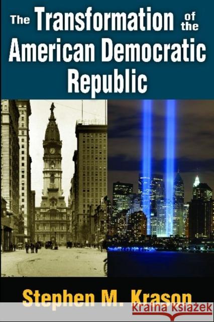 The Transformation of the American Democratic Republic Stephen M Krason   9781412847452 Transaction Publishers