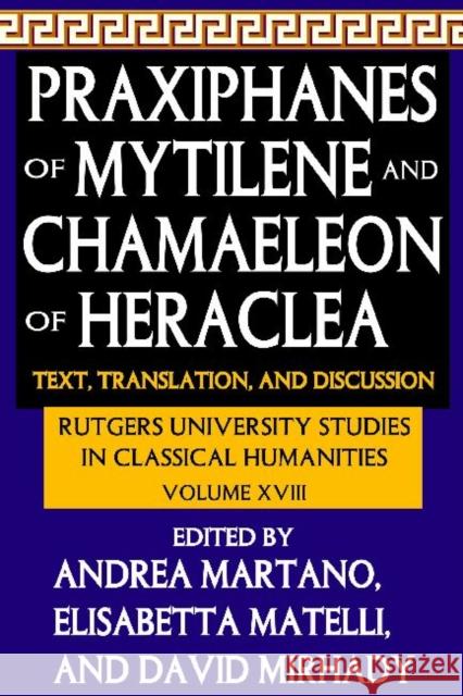 Praxiphanes of Mytilene and Chamaeleon of Heraclea: Text, Translation, and Discussion Martano, Andrea 9781412847476 Transaction Publishers