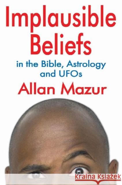 Implausible Beliefs: In the Bible, Astrology, and UFOs Mazur, Allan 9781412847544 0