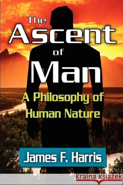 The Ascent of Man: A Philosophy of Human Nature Harris, James F. 9781412847605