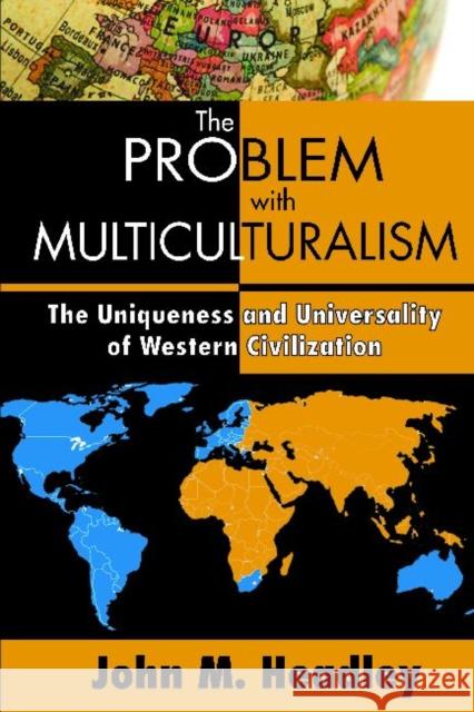 The Problem with Multiculturalism: The Uniqueness and Universality of Western Civilization Headley, John M. 9781412847629