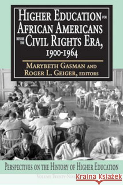 Higher Education for African Americans Before the Civil Rights Era, 1900-1964 Marybeth Gasman Roger L. Geiger 9781412847711 Transaction Publishers
