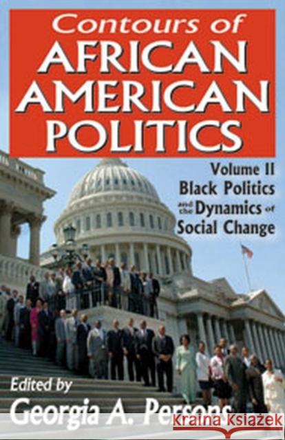 Contours of African American Politics: Volume 2, Black Politics and the Dynamics of Social Change Persons, Georgia A. 9781412847766 Transaction Publishers