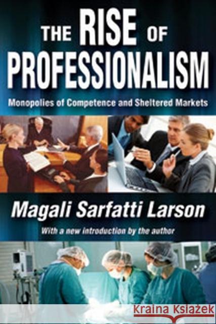 The Rise of Professionalism: Monopolies of Competence and Sheltered Markets Pareto, Vilfredo 9781412847773 Transaction Publishers