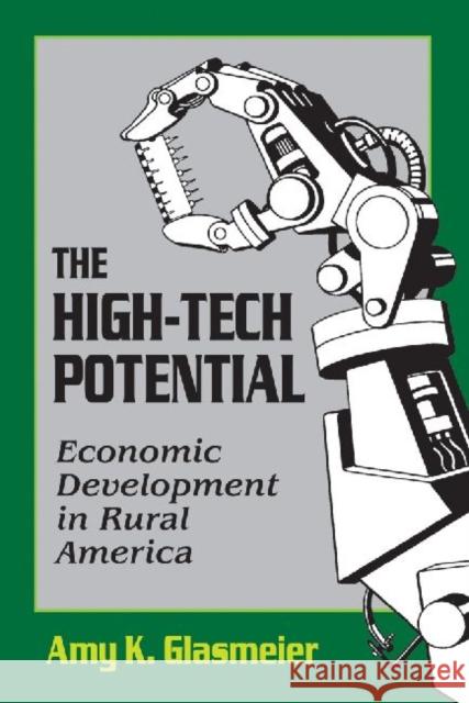 The High-Tech Potential: Economic Development in Rural America Glasmeier, Amy K. 9781412848473 Center for Urban Policy Research