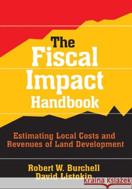 The Fiscal Impact Handbook: Estimating Local Costs and Revenues of Land Development Listokin, David 9781412848602 Center for Urban Policy Research