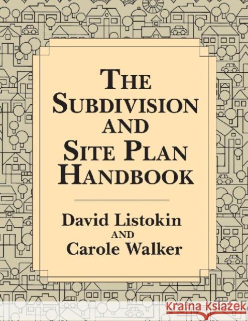 The Subdivision and Site Plan Handbook David Listokin Carole Walker 9781412848626