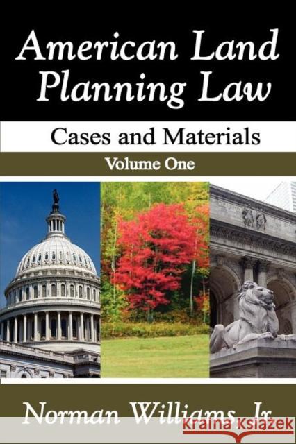 American Land Planning Law: Case and Materials, Volume 1 Williams, Jr. 9781412848633 Transaction Publishers