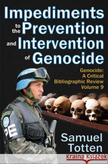 Impediments to the Prevention and Intervention of Genocide: Genocide: A Critical Bibliographic Review Totten, Samuel 9781412849432 0