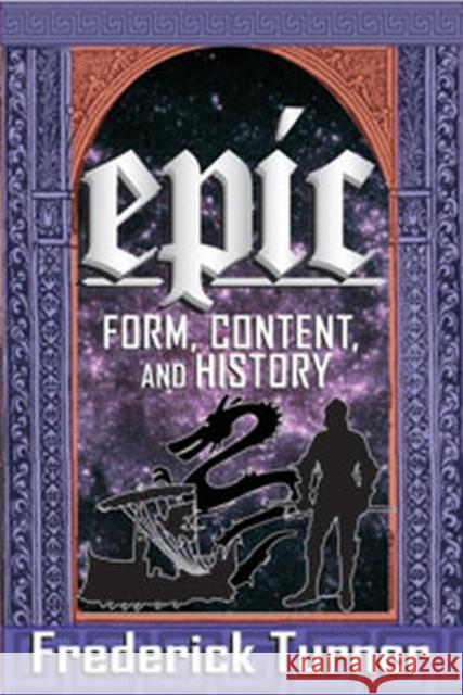 Epic: Form, Content, and History Turner, Frederick 9781412849449