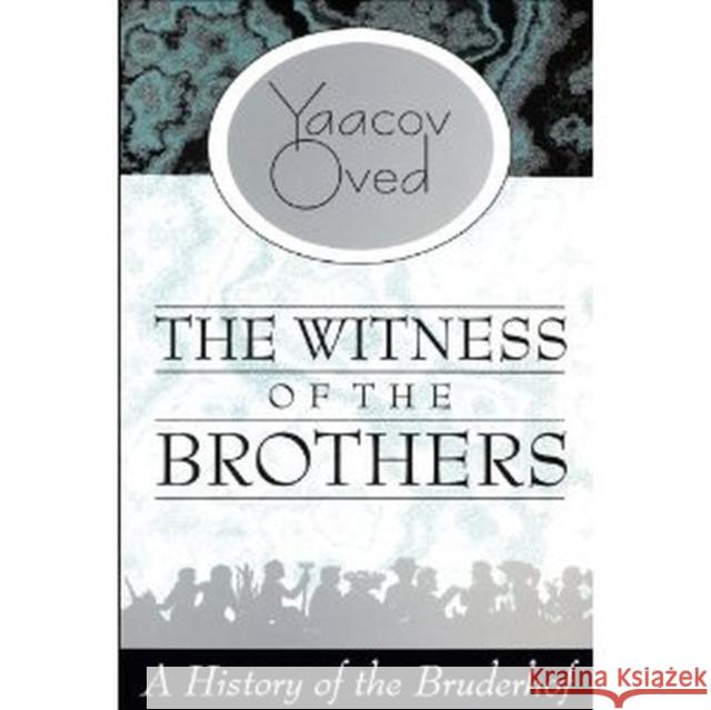 The Witness of the Brothers: A History of the Bruderhof Oved, Yaacov 9781412849517 Transaction Publishers