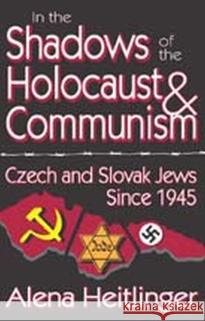 In the Shadows of the Holocaust & Communism: Czech and Slovak Jews Since 1945 Heitlinger, Alena 9781412849562 Transaction Publishers