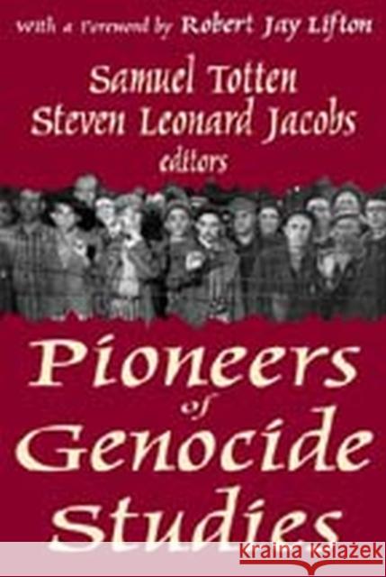 Pioneers of Genocide Studies Samuel Totten Steven Leonard Jacobs 9781412849746 Transaction Publishers