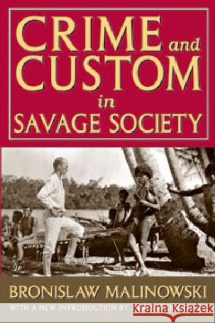 Crime and Custom in Savage Society: With a New Introduction by James M. Donovan Malinowski, Bronislaw 9781412849784