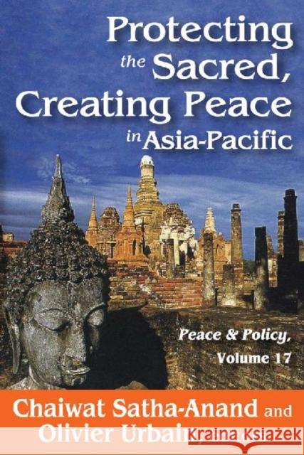 Protecting the Sacred, Creating Peace in Asia-Pacific: Peace & Policy, Volume 17 Satha-Anand, Chaiwat 9781412849852 Transaction Publishers