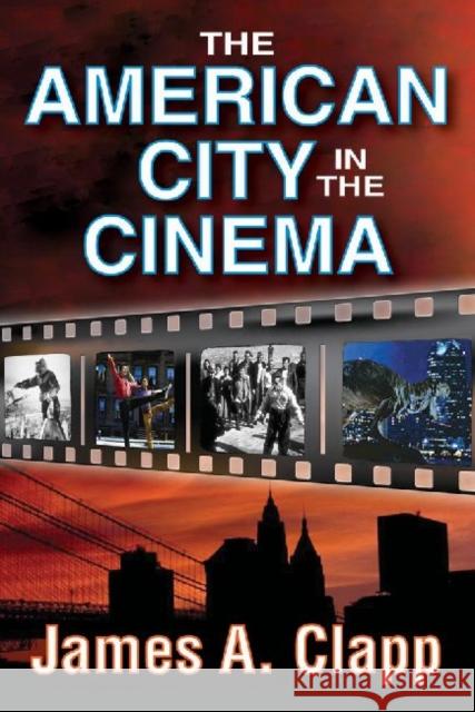 The American City in the Cinema James A. Clapp 9781412851480