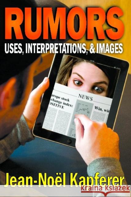 Rumors: Uses, Interpretations and Images Kapferer, Jean-Noel 9781412851558 Transaction Publishers
