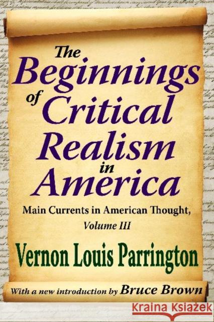 The Beginnings of Critical Realism in America, Volume 3: Main Currents in American Thought Parrington, Vernon 9781412851640
