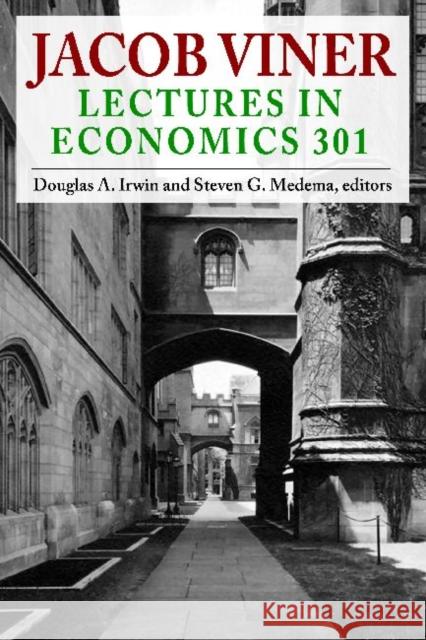 Jacob Viner: Lectures in Economics 301 Irwin, Douglas a. 9781412851664 Transaction Publishers