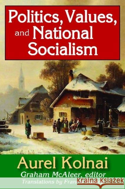 Politics, Values, and National Socialism Aurel Kolnai Graham McAleer Francis Dunlop 9781412851671 Transaction Publishers